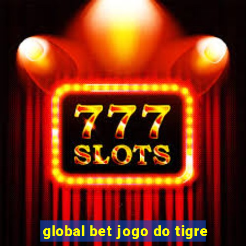 global bet jogo do tigre